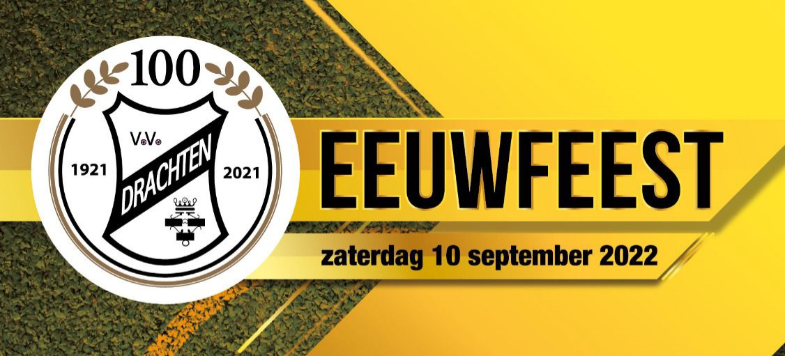 🎉🎉 ZATERDAG 10 september 2022 EEUWFEEST vv DRACHTEN!🎉🎉